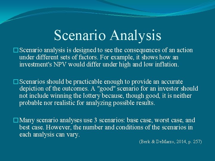 Scenario Analysis �Scenario analysis is designed to see the consequences of an action under