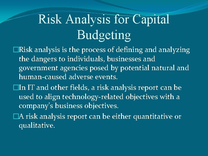 Risk Analysis for Capital Budgeting �Risk analysis is the process of defining and analyzing