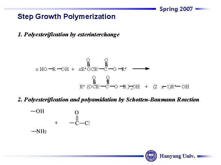 Spring 2007 Step Growth Polymerization 1. Polyesterification by esterinterchange O O x HO R
