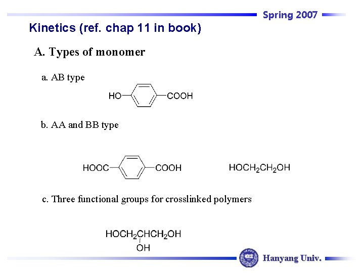 Spring 2007 Kinetics (ref. chap 11 in book) A. Types of monomer a. AB