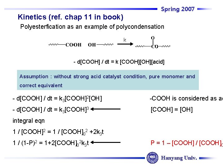 Spring 2007 Kinetics (ref. chap 11 in book) Polyesterfication as an example of polycondensation