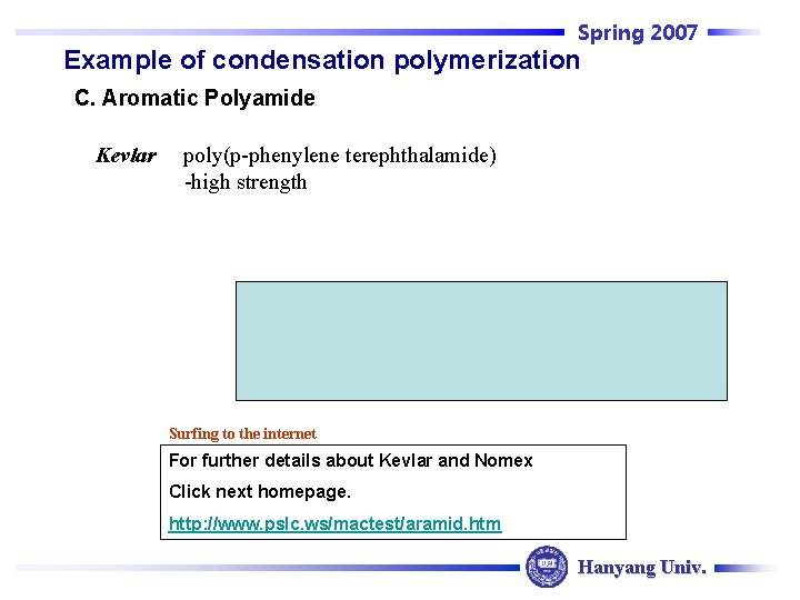 Spring 2007 Example of condensation polymerization C. Aromatic Polyamide Kevlar poly(p-phenylene terephthalamide) -high strength