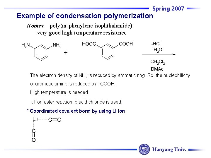 Spring 2007 Example of condensation polymerization Nomex poly(m-phenylene isophthalamide) -very good high temperature resistance