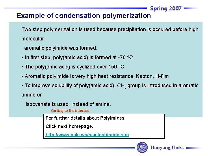 Spring 2007 Example of condensation polymerization Two step polymerization is used because precipitation is