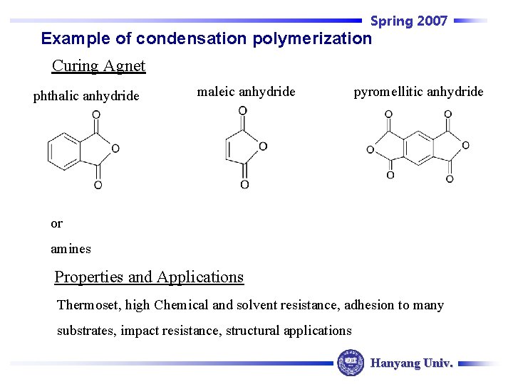 Spring 2007 Example of condensation polymerization Curing Agnet phthalic anhydride maleic anhydride pyromellitic anhydride