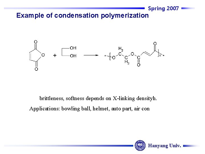 Spring 2007 Example of condensation polymerization brittleness, softness depends on X-linking densityh. Applications: bowling