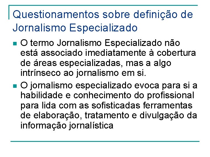 Questionamentos sobre definição de Jornalismo Especializado n n O termo Jornalismo Especializado não está Questionamentos sobre definição de Jornalismo Especializado n n O termo Jornalismo Especializado não está