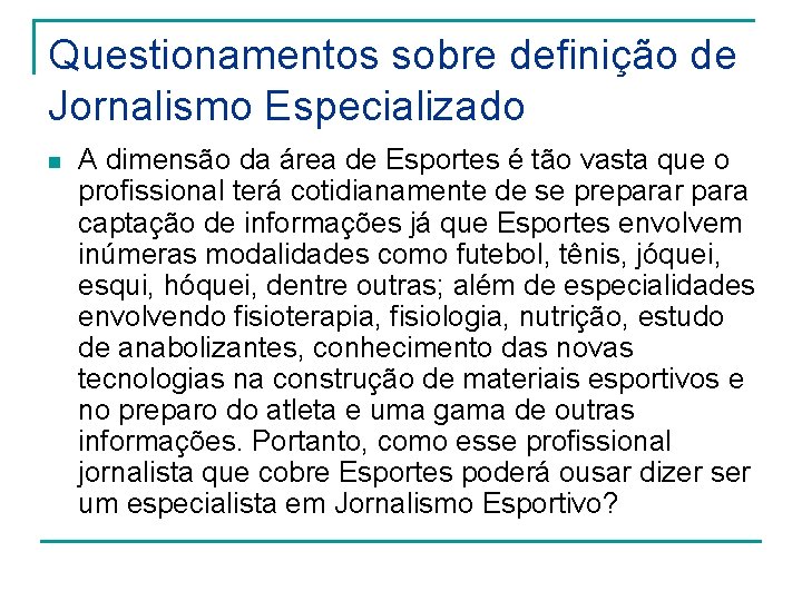 Questionamentos sobre definição de Jornalismo Especializado n A dimensão da área de Esportes é Questionamentos sobre definição de Jornalismo Especializado n A dimensão da área de Esportes é