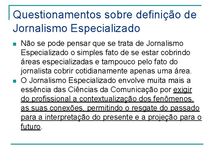 Questionamentos sobre definição de Jornalismo Especializado n n Não se pode pensar que se Questionamentos sobre definição de Jornalismo Especializado n n Não se pode pensar que se