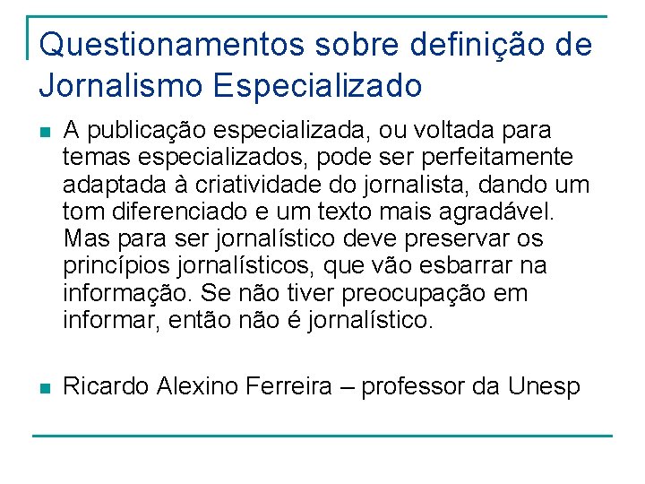 Questionamentos sobre definição de Jornalismo Especializado n A publicação especializada, ou voltada para temas Questionamentos sobre definição de Jornalismo Especializado n A publicação especializada, ou voltada para temas