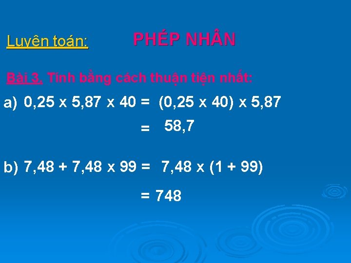 Luyện toán: PHÉP NH N Bài 3. Tính bằng cách thuận tiện nhất: a)