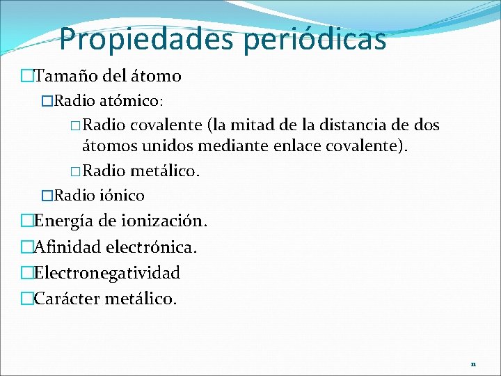 Propiedades periódicas �Tamaño del átomo �Radio atómico: � Radio covalente (la mitad de la