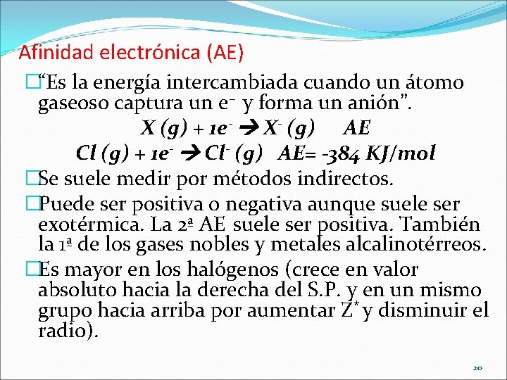 Afinidad electrónica (AE) �“Es la energía intercambiada cuando un átomo gaseoso captura un e–