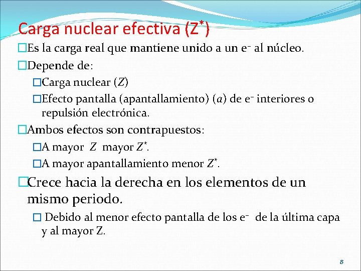 Carga nuclear efectiva (Z*) �Es la carga real que mantiene unido a un e–