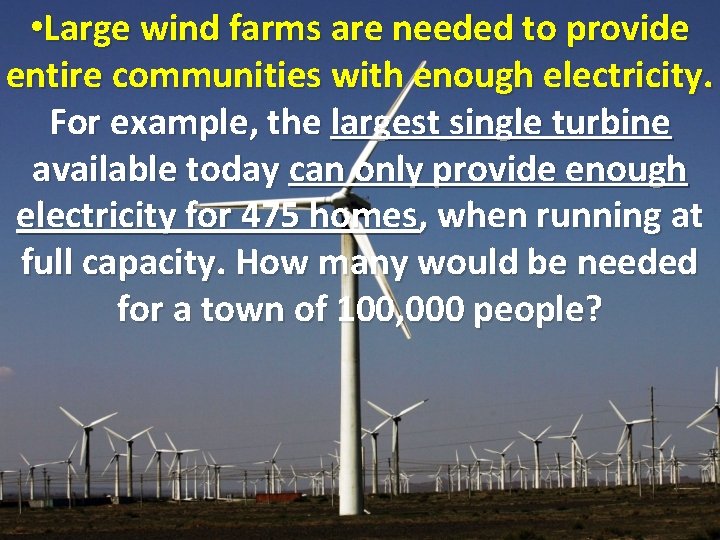  • Large wind farms are needed to provide entire communities with enough electricity.