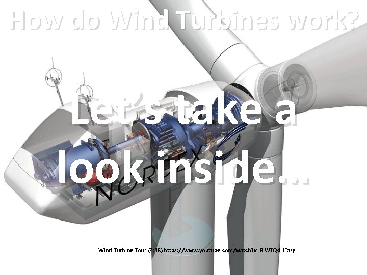 How do Wind Turbines work? Let’s take a look inside… Click! Wind Turbine Tour