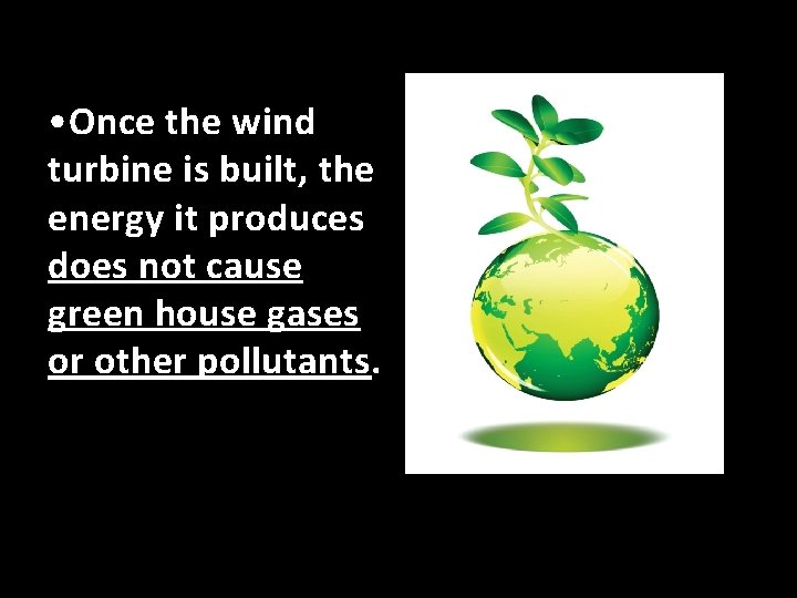  • Once the wind turbine is built, the energy it produces does not