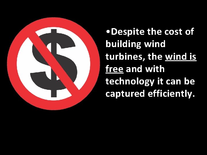  • Despite the cost of building wind turbines, the wind is free and