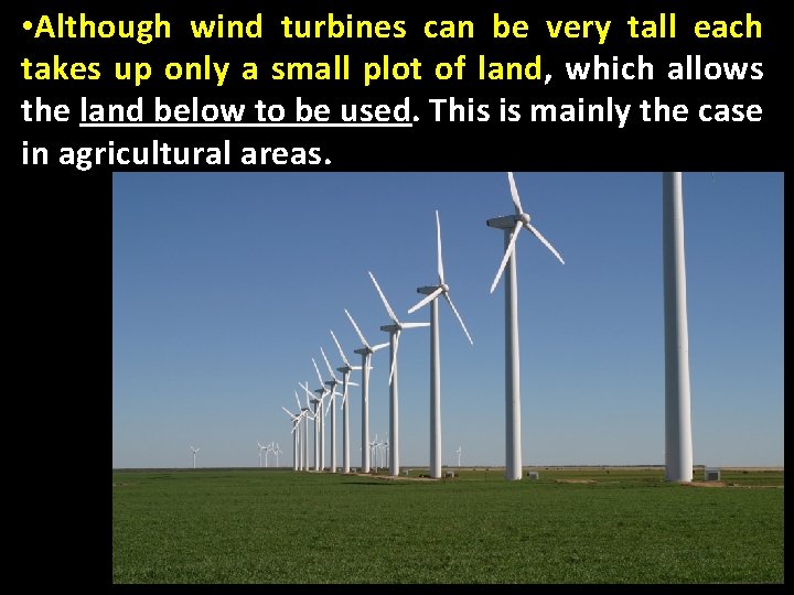  • Although wind turbines can be very tall each takes up only a