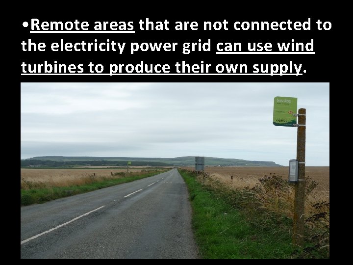  • Remote areas that are not connected to the electricity power grid can