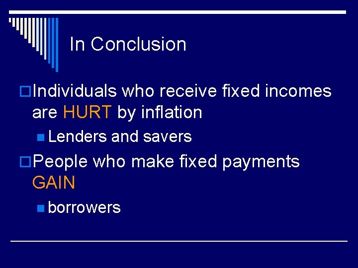 In Conclusion o. Individuals who receive fixed incomes are HURT by inflation n Lenders