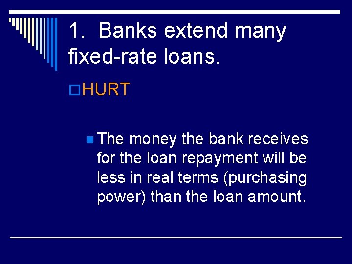 1. Banks extend many fixed-rate loans. o. HURT n The money the bank receives