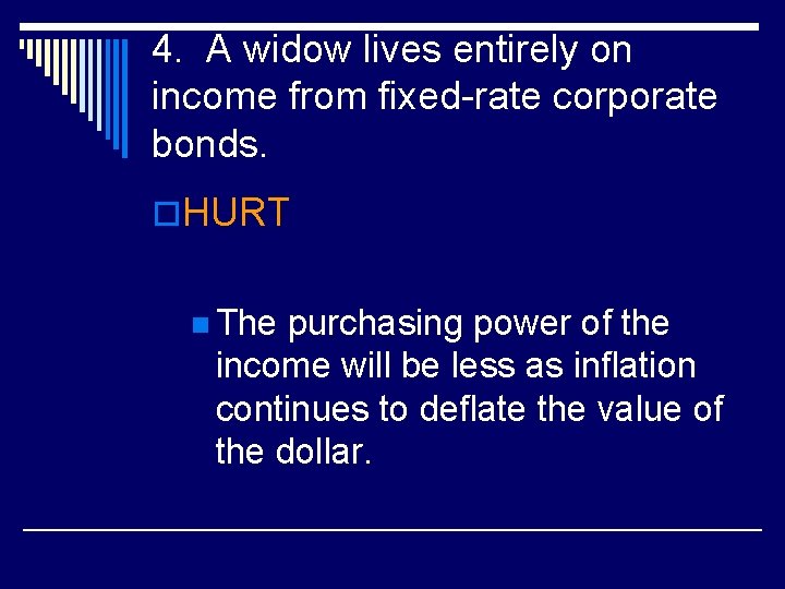 4. A widow lives entirely on income from fixed-rate corporate bonds. o. HURT n
