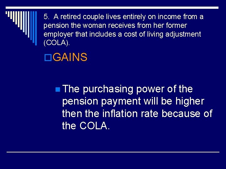 5. A retired couple lives entirely on income from a pension the woman receives
