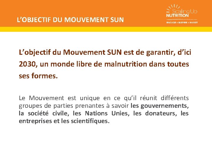 L’OBJECTIF DU MOUVEMENT SUN L’objectif du Mouvement SUN est de garantir, d’ici 2030, un