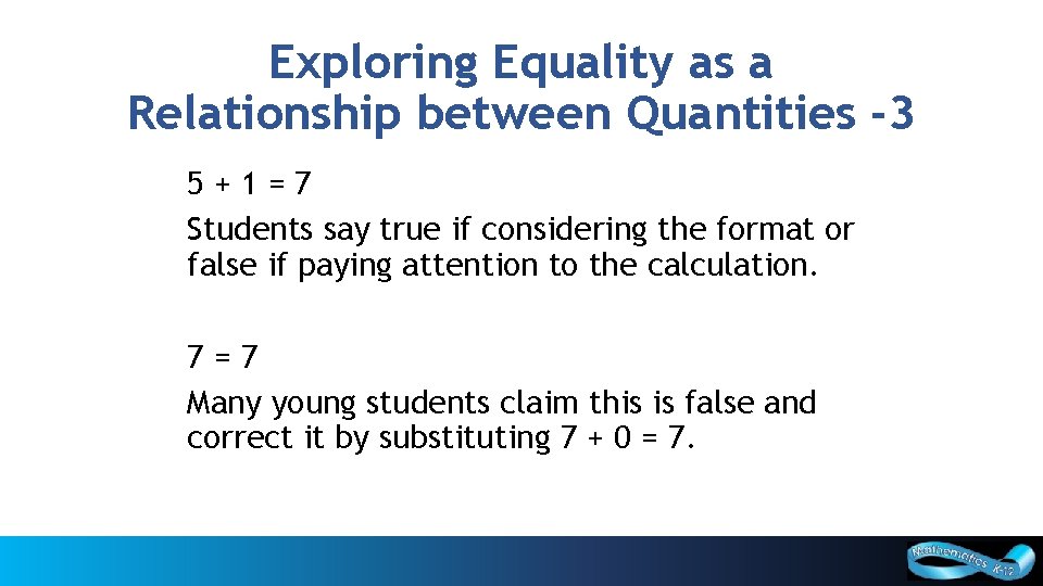 Exploring Equality as a Relationship between Quantities -3 5+1=7 Students say true if considering