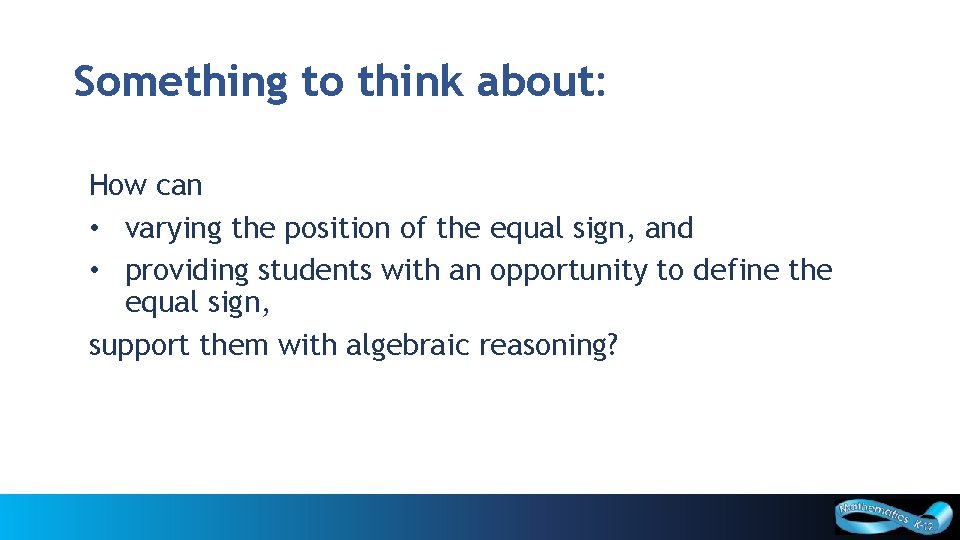 Something to think about: How can • varying the position of the equal sign,