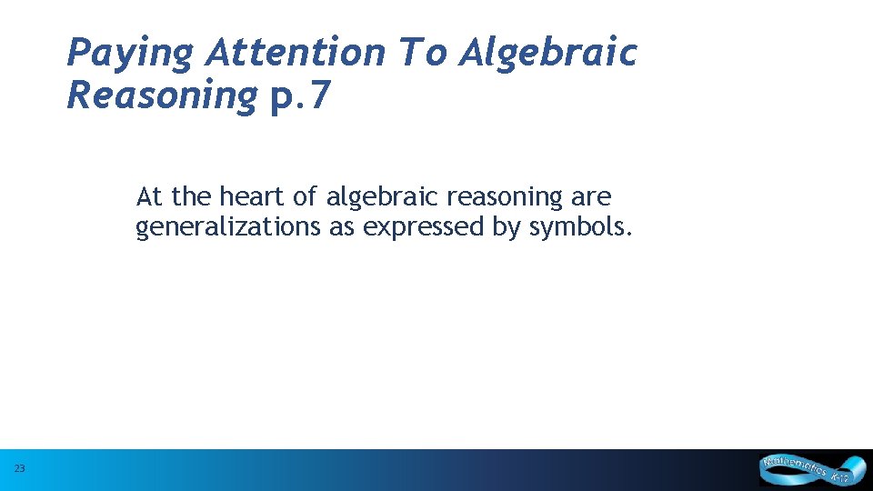 Paying Attention To Algebraic Reasoning p. 7 At the heart of algebraic reasoning are