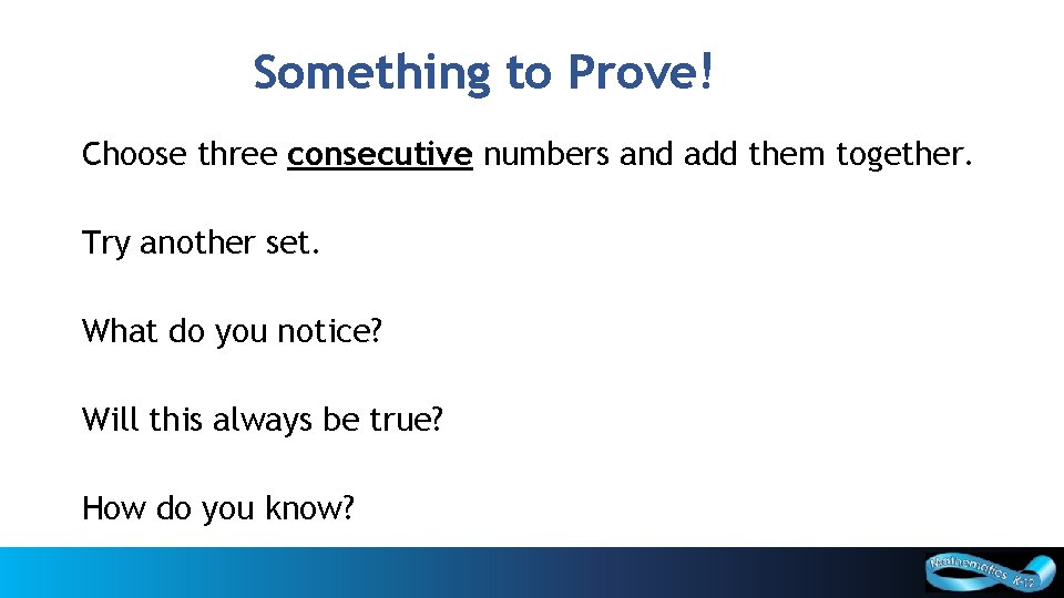 Something to Prove! Choose three consecutive numbers and add them together. Try another set.