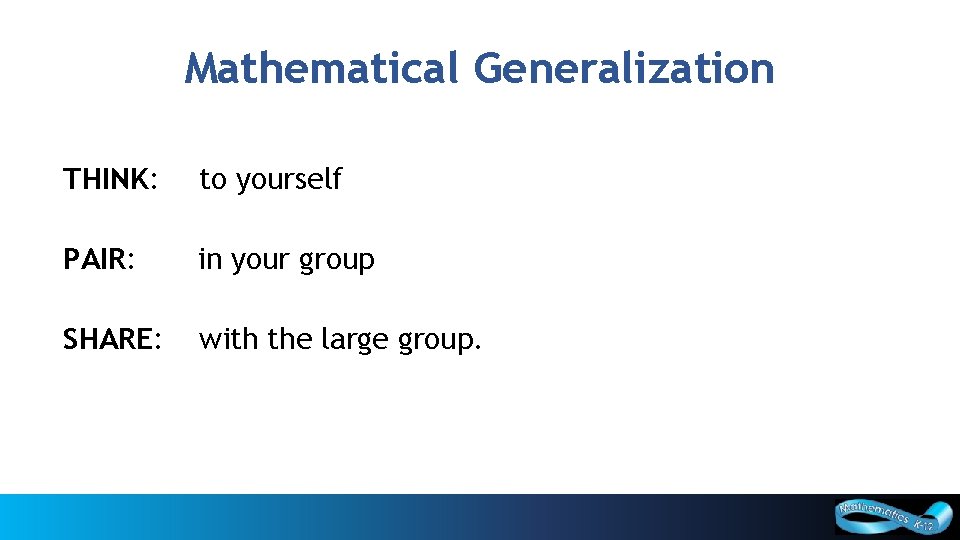 Mathematical Generalization 6 THINK: to yourself PAIR: in your group SHARE: with the large