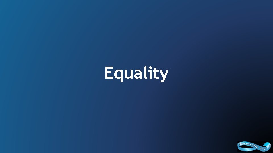 Equality 8 Curriculum and Assessment Policy Branch, 2016 8 