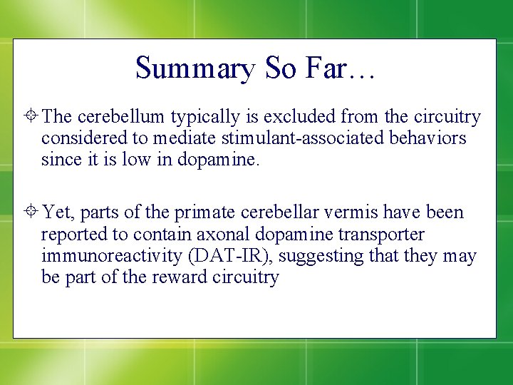 Summary So Far… The cerebellum typically is excluded from the circuitry considered to mediate