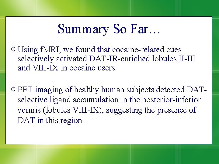 Summary So Far… Using f. MRI, we found that cocaine-related cues selectively activated DAT-IR-enriched