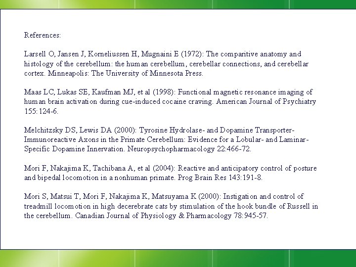 References: Larsell O, Jansen J, Korneliussen H, Mugnaini E (1972): The comparitive anatomy and