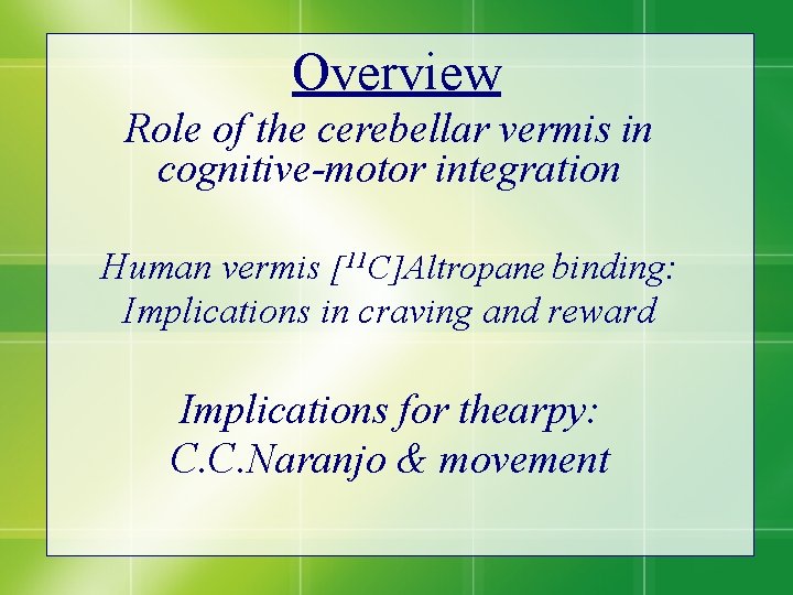 Overview Role of the cerebellar vermis in cognitive-motor integration Human vermis [11 C]Altropane binding:
