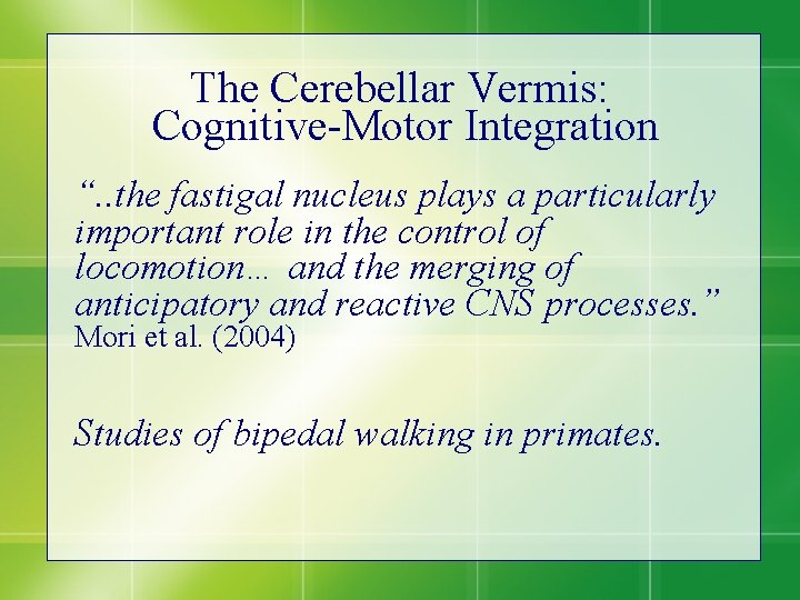 The Cerebellar Vermis: Cognitive-Motor Integration “. . the fastigal nucleus plays a particularly important