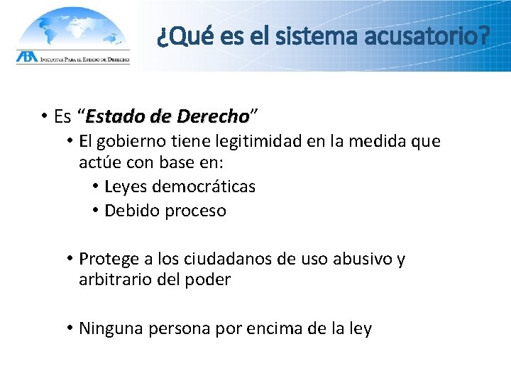 ¿Qué es el sistema acusatorio? • Es “Estado de Derecho” Derecho • El gobierno