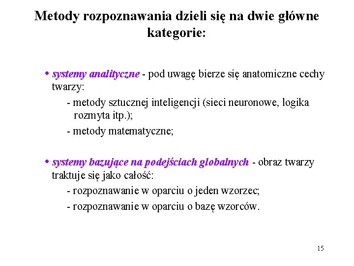 Metody rozpoznawania dzieli się na dwie główne kategorie: • systemy analityczne - pod uwagę
