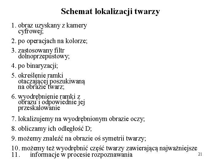 Schemat lokalizacji twarzy 1. obraz uzyskany z kamery cyfrowej; 2. po operacjach na kolorze;