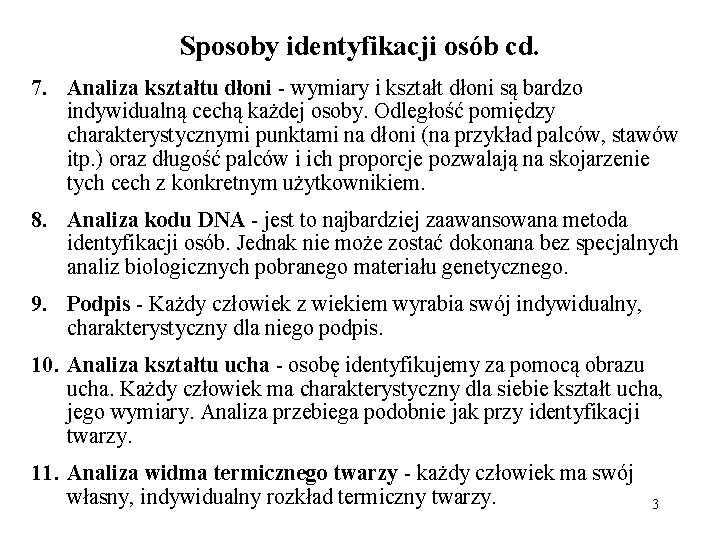 Sposoby identyfikacji osób cd. 7. Analiza kształtu dłoni - wymiary i kształt dłoni są