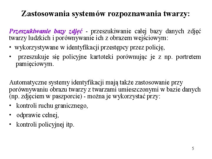Zastosowania systemów rozpoznawania twarzy: Przeszukiwanie bazy zdjęć - przeszukiwanie całej bazy danych zdjęć twarzy