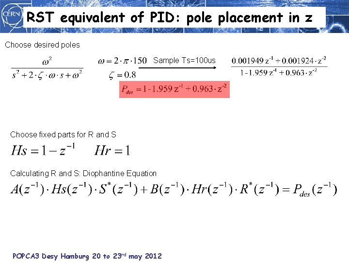 RST equivalent of PID: pole placement in z Choose desired poles Sample Ts=100 us