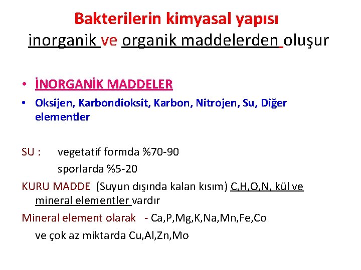 Bakterilerin kimyasal yapısı inorganik ve organik maddelerden oluşur • İNORGANİK MADDELER • Oksijen, Karbondioksit,