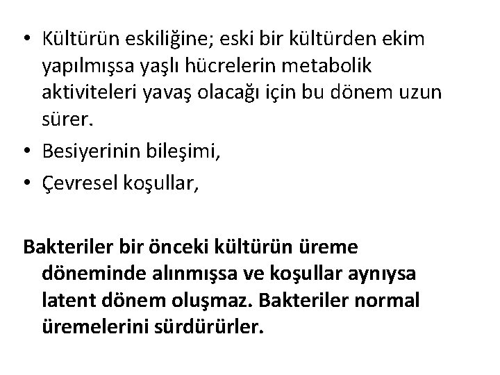  • Kültürün eskiliğine; eski bir kültürden ekim yapılmışsa yaşlı hücrelerin metabolik aktiviteleri yavaş