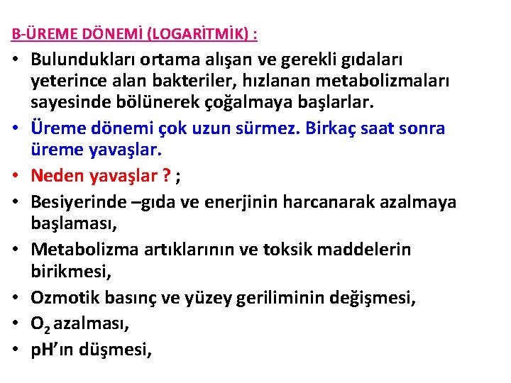 B-ÜREME DÖNEMİ (LOGARİTMİK) : • Bulundukları ortama alışan ve gerekli gıdaları yeterince alan bakteriler,