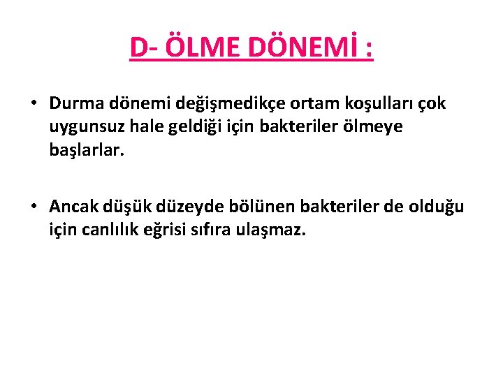 D- ÖLME DÖNEMİ : • Durma dönemi değişmedikçe ortam koşulları çok uygunsuz hale geldiği